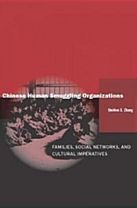 Chinese Human Smuggling Organizations: Families, Social Networks, and Cultural Imperatives (Hardcover)