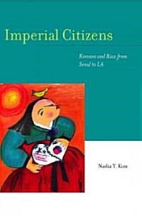 Imperial Citizens: Koreans and Race from Seoul to LA (Paperback)