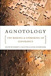 Agnotology: The Making and Unmaking of Ignorance (Paperback)