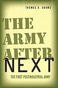 The Army After Next: The First Postindustrial Army (Paperback)