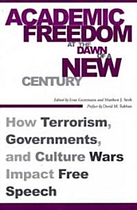 Academic Freedom at the Dawn of a New Century: How Terrorism, Governments, and Culture Wars Impact Free Speech                                         (Paperback)