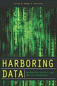 Harboring Data: Information Security, Law, and the Corporation (Hardcover)