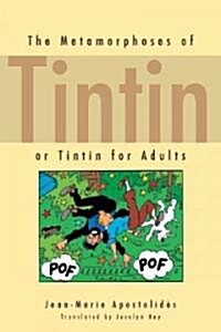 The Metamorphoses of Tintin: Or Tintin for Adults (Hardcover)