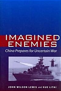 Imagined Enemies: China Prepares for Uncertain War (Paperback)