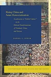 Rising China and Asian Democratization: Socialization to Global Culture in the Political Transformations of Thailand, China, and Taiwan (Paperback)