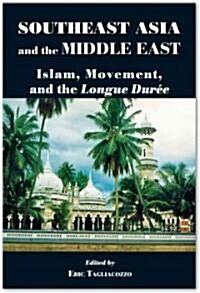 Southeast Asia and the Middle East: Islam, Movement, and the Longue Dur? (Paperback)