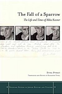 The Fall of a Sparrow: The Life and Times of Abba Kovner (Hardcover)