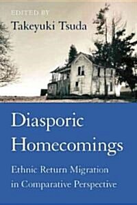 Diasporic Homecomings: Ethnic Return Migration in Comparative Perspective (Hardcover)