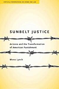 Sunbelt Justice: Arizona and the Transformation of American Punishment (Paperback)