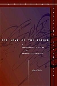 For Love of the Father: A Psychoanalytic Study of Religious Terrorism (Paperback)