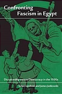 Confronting Fascism in Egypt: Dictatorship Versus Democracy in the 1930s (Paperback)