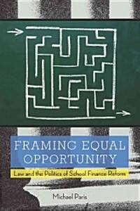 Framing Equal Opportunity: Law and the Politics of School Finance Reform (Hardcover)