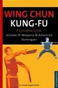 Wing Chun Kung-Fu Volume 3: Weapons & Advanced Techniques (Paperback, Original)