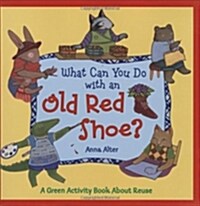 What Can You Do With an Old Red Shoe? (School & Library, 1st)