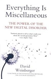 Everything Is Miscellaneous: The Power of the New Digital Disorder (Paperback)