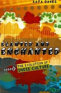 Slanted and Enchanted: The Evolution of Indie Culture (Paperback)
