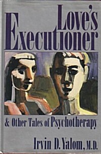Loves Executioner and Other Tales of Psychotherapy (Hardcover)