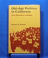 Old-Age Politics in California: From Richardson to Reagan (Hardcover)