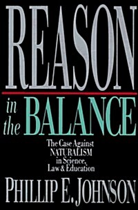 Reason in the Balance: The Case Against Naturalism in Science, Law, and Education (Hardcover)