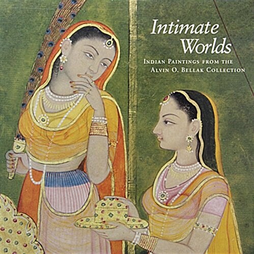 Intimate Worlds: Indian Paintings from the Alvin O. Bellak Collection (Paperback)