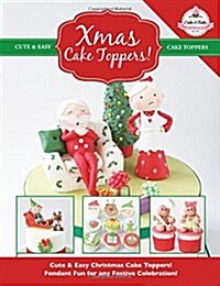 Xmas Cake Toppers! Cute & Easy Christmas Cake Toppers! Fondant Fun for Any Festive Celebration! (Paperback)