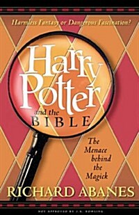 Harry Potter and the Bible : The Menace Behind the Magick (Paperback, 1st)
