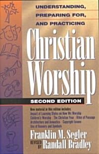 Understanding, Preparing For, and Practicing Christian Worship (Paperback, 2)