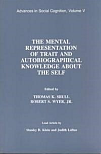 The Mental Representation of Trait and Autobiographical Knowledge about the Self: Advances in Social Cognition, Volume V (Paperback)