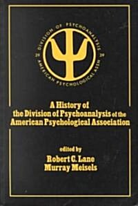 A History of the Division of Psychoanalysis of the American Psychological Associat (Paperback)