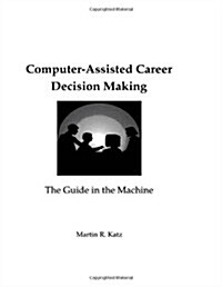 Computer-Assisted Career Decision Making: The Guide in the Machine (Paperback)