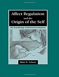 Affect Regulation and the Origin of the Self: The Neurobiology of Emotional Development (Hardcover)