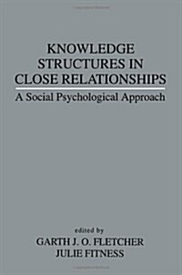 Knowledge Structures in Close Relationships: A Social Psychological Approach (Paperback)