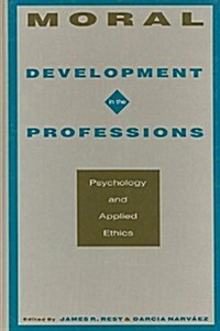 Moral Development in the Professions: Psychology and Applied Ethics (Hardcover)