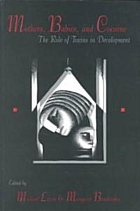 Mothers, Babies, and Cocaine: The Role of Toxins in Development (Paperback)