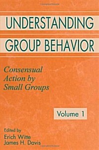 Understanding Group Behavior: Volume 1: Consensual Action by Small Groups; Volume 2: Small Group Processes and Interpersonal Relations (Paperback)