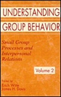 Understanding Group Behavior: Volume 1: Consensual Action by Small Groups; Volume 2: Small Group Processes and Interpersonal Relations (Hardcover)