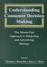 Understanding Consumer Decision Making: The Means-End Approach to Marketing and Advertising Strategy (Hardcover)