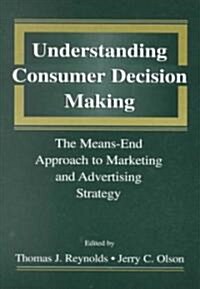 Understanding Consumer Decision Making: The Means-End Approach to Marketing and Advertising Strategy (Paperback)