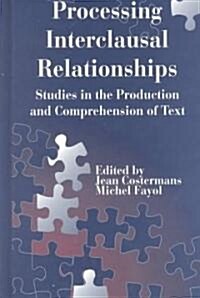 Processing Interclausal Relationships: Studies in the Production and Comprehension of Text (Hardcover)