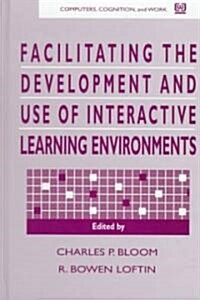 Facilitating the Development and Use of Interactive Learning Environments (Hardcover)