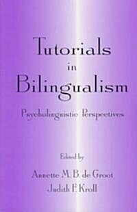 Tutorials in Bilingualism: Psycholinguistic Perspectives (Paperback)