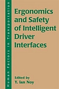Ergonomics and Safety of Intelligent Driver Interfaces (Hardcover)