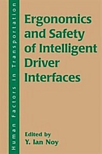 Ergonomics and Safety of Intelligent Driver Interfaces (Paperback)