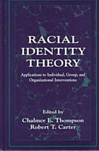 Racial Identity Theory: Applications to Individual, Group, and Organizational Interventions (Hardcover)