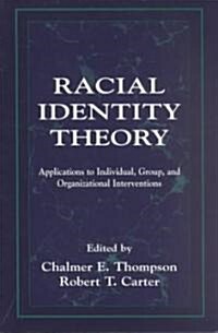 Racial Identity Theory: Applications to Individual, Group, and Organizational Interventions (Paperback)