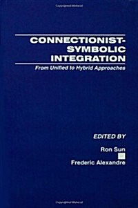 Connectionist-Symbolic Integration: From Unified to Hybrid Approaches (Paperback)