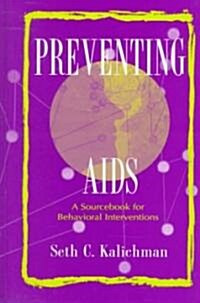 Preventing AIDS: A Sourcebook for Behavioral Interventions (Hardcover)