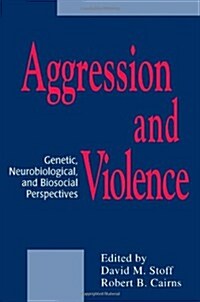 Aggression and Violence: Genetic, Neurobiological, and Biosocial Perspectives (Paperback)