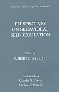 Perspectives on Behavioral Self-Regulation: Advances in Social Cognition, Volume XII (Paperback)