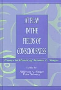 At Play in the Fields of Consciousness: Essays in Honor of Jerome L. Singer (Hardcover)